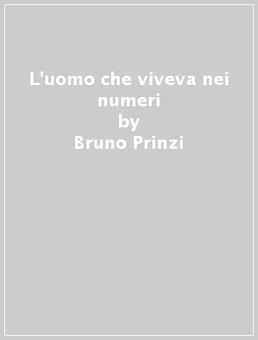 L'uomo che viveva nei numeri - Bruno Prinzi