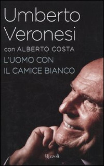 L'uomo con il camice bianco - Umberto Veronesi - Alberto Costa