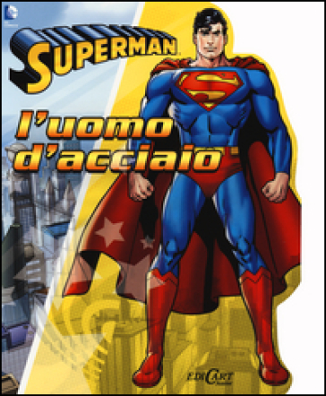 L'uomo d'acciaio. Superman