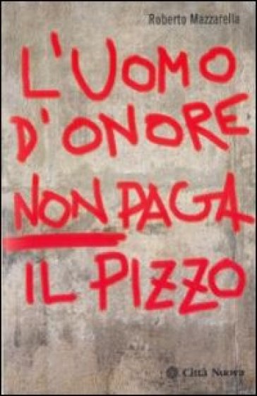 L'uomo d'onore non paga il pizzo - Roberto Mazzarella