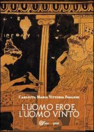 L'uomo eroe, l'uomo vinto - Carlotta M. Pasanisi