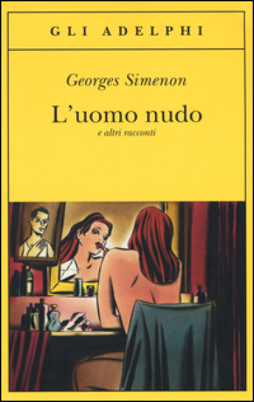 L'uomo nudo e altri racconti - Georges Simenon