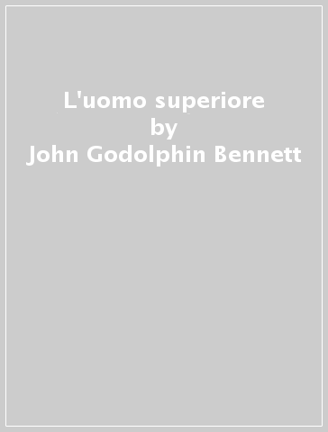 L'uomo superiore - John Godolphin Bennett
