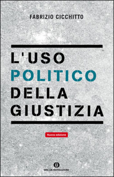 L'uso politico della giustizia - Fabrizio Cicchitto