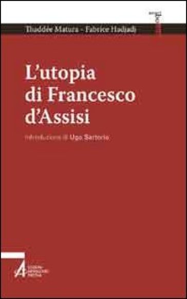 L'utopia di Francesco d'Assisi - Thaddée Matura - Fabrice Hadjadj