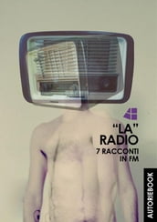 LA RADIO - 7 racconti in FM