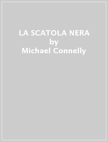 LA SCATOLA NERA - Michael Connelly