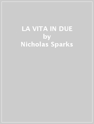 LA VITA IN DUE - Nicholas Sparks