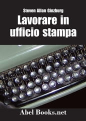 LAVORARE IN UFFICIO STAMPA -Tutti i segreti della comunicazione in azienda