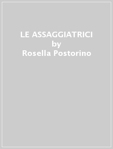 LE ASSAGGIATRICI - Rosella Postorino