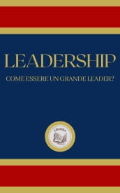 LEADERSHIP: COME ESSERE UN GRANDE LEADER?