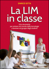 La LIM in classe. Uno strumento per entrare nel mondo delle tecnologie e lavorare sul gruppo degli studenti