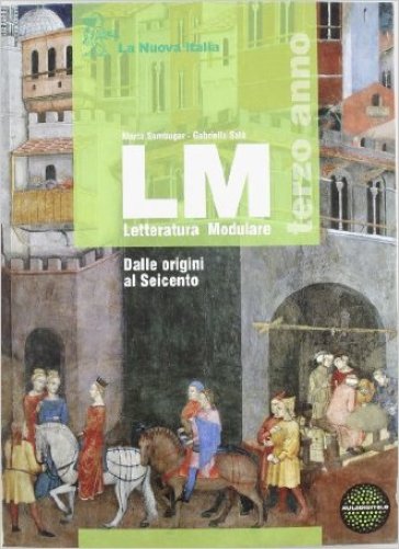 LM. Con esame di Stato. Per le Scuole superiori. Con espansione online. 1: Dalle origini al Seicento - Marta Sambugar