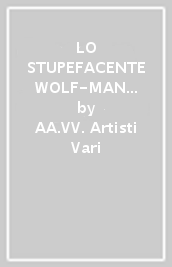 LO STUPEFACENTE WOLF-MAN VOL.1