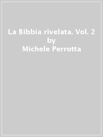 La Bibbia rivelata. Vol. 2 - Michele Perrotta