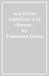 «La Civiltà Cattolica» e la «Rerum novarum». Cattolici intransigenti nell Europa del XIX secolo