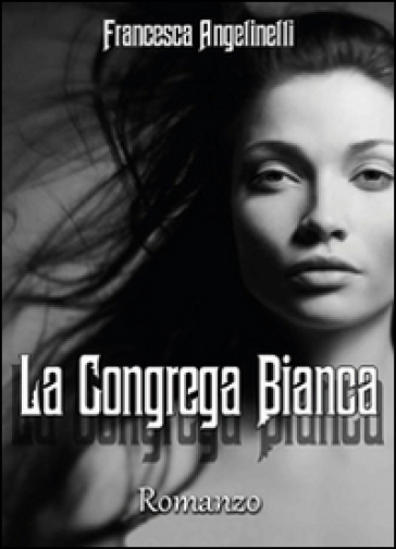 La Congrega Bianca - Francesca Angelinelli