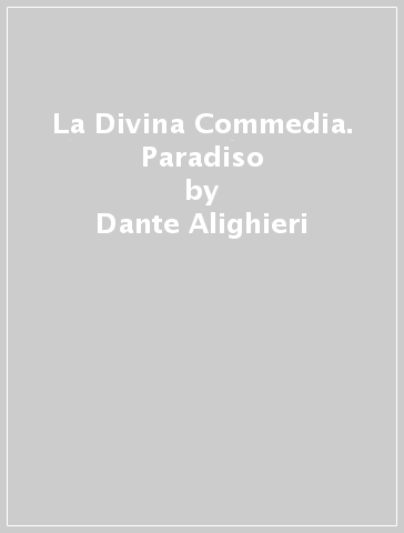 La Divina Commedia. Paradiso - Dante Alighieri