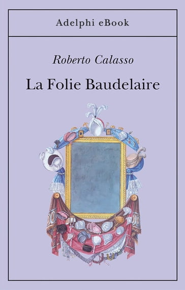 La Folie Baudelaire - Roberto Calasso