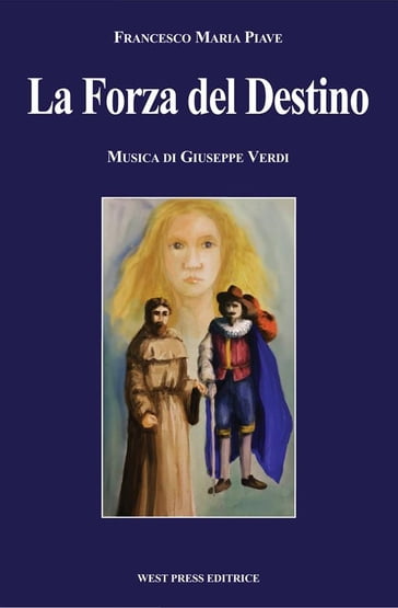 La Forza del Destino - Giuseppe Verdi - Francesco Maria Piave