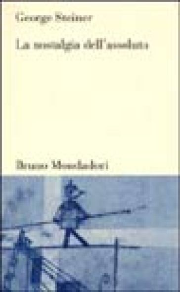 La Nostalgia dell'assoluto - George Steiner