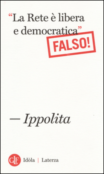 «La Rete è libera e democratica». (Falso!) - Ippolita