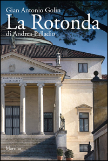 La Rotonda di Andrea Palladio - Gianantonio Golin