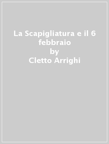 La Scapigliatura e il 6 febbraio - Cletto Arrighi