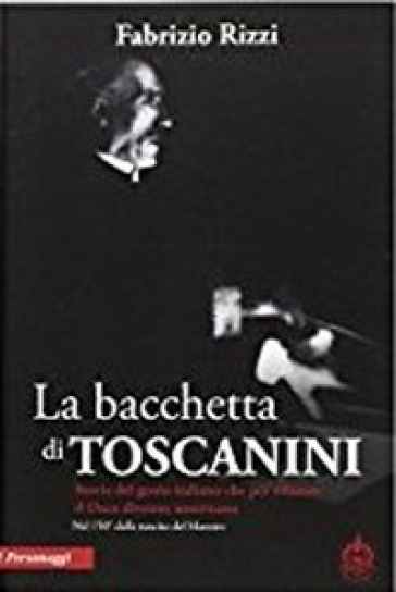 La bacchetta di Toscanini - Fabrizio Rizzi