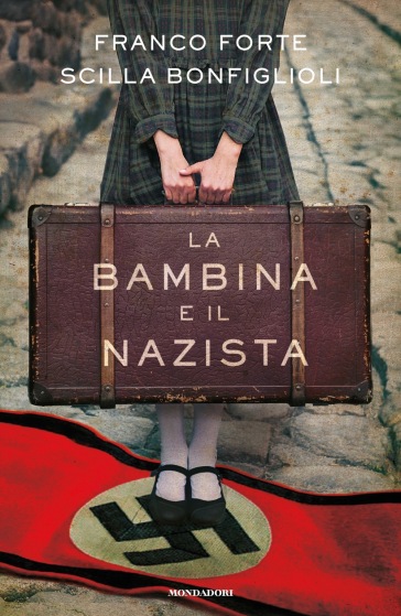 La bambina e il nazista - Franco Forte - Scilla Bonfiglioli