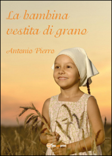 La bambina vestita di grano - Antonio Pierro