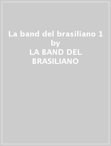 La band del brasiliano 1 - LA BAND DEL BRASILIANO