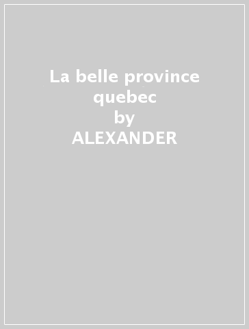 La belle province quebec - ALEXANDER & DENIS ZELKIN