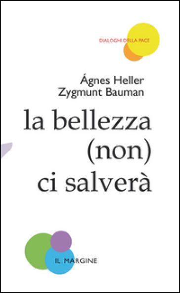 La bellezza (non) ci salverà - Zygmunt Bauman - Agnes Heller