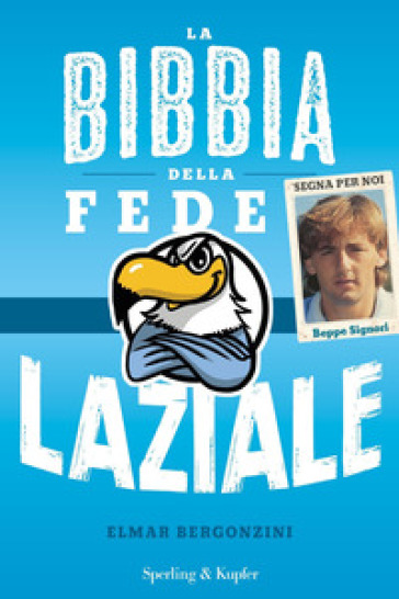 La bibbia della fede laziale - Elmar Bergonzini