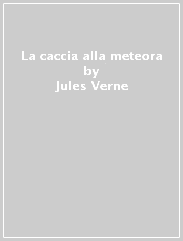 La caccia alla meteora - Jules Verne