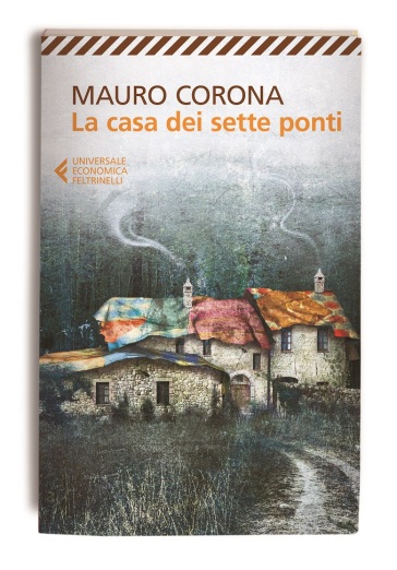 La casa dei sette ponti - Mauro Corona