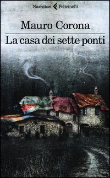 La casa dei sette ponti - Mauro Corona