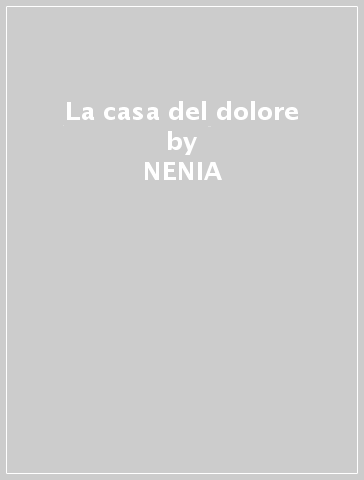 La casa del dolore - NENIA