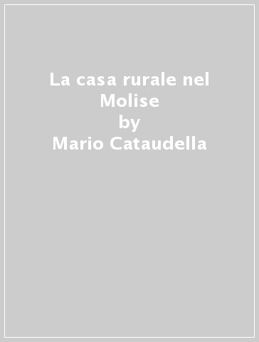 La casa rurale nel Molise - Mario Cataudella