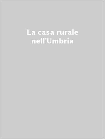 La casa rurale nell'Umbria