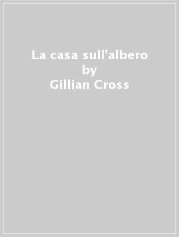 La casa sull'albero - Gillian Cross