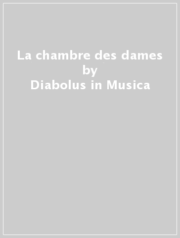 La chambre des dames - Diabolus in Musica