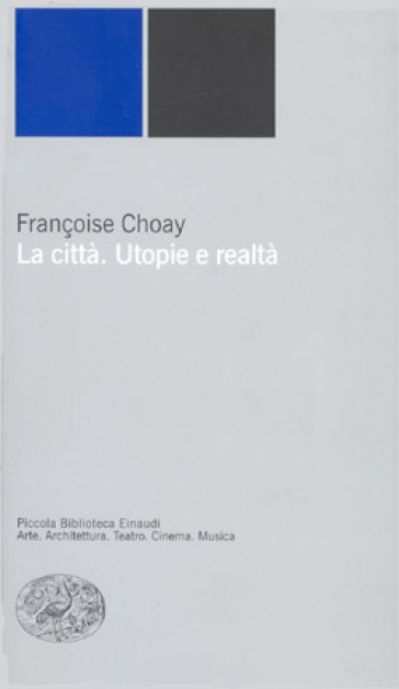 La città. Utopie e realtà - Francoise Choay - Françoise Choay