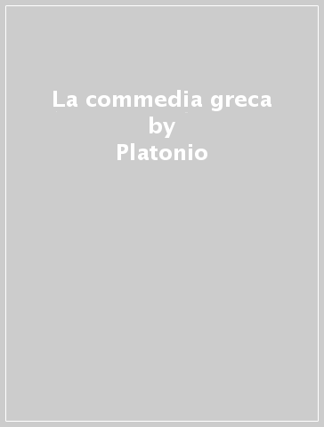 La commedia greca - Platonio