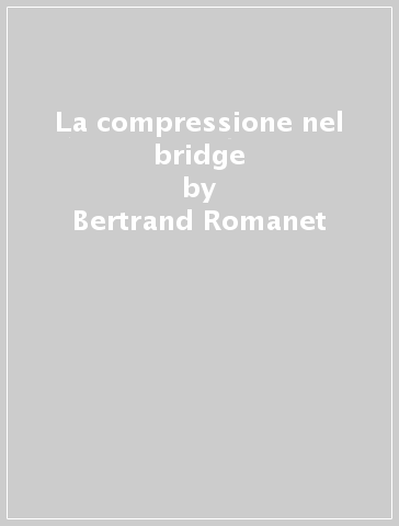 La compressione nel bridge - Bertrand Romanet