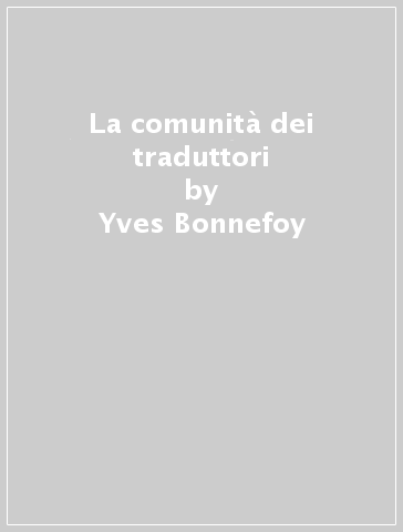 La comunità dei traduttori - Yves Bonnefoy