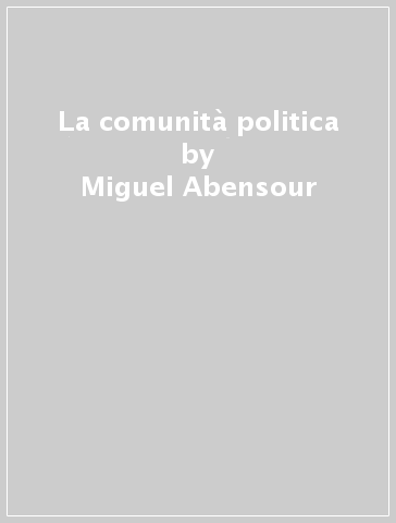 La comunità politica - Miguel Abensour