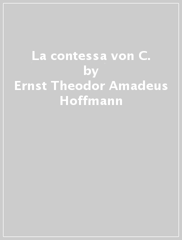 La contessa von C. - Ernst Theodor Amadeus Hoffmann