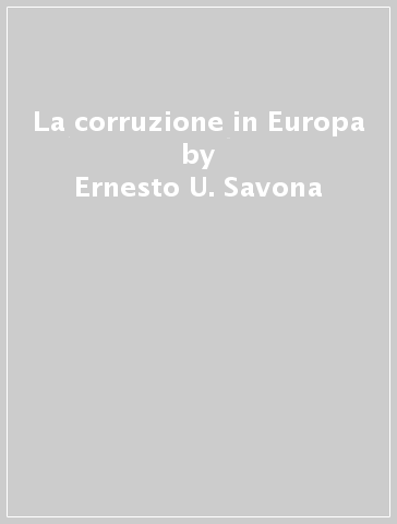 La corruzione in Europa - Laura Mezzanotte - Ernesto U. Savona
